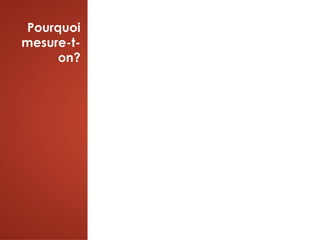 Pourquoi
mesure-t-
on?
 