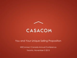 You and Your Unique Selling Proposition
WEConnect Canada Annual Conference
Toronto, November 5 2013

 