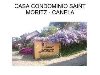CASA CONDOMINIO SAINT MORITZ - CANELA 