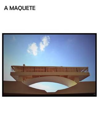 A MAQUETE  