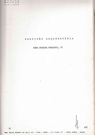 PREVTSÃO RÇAMEI'lTÃRr/l.
oBRA AVf,NTDA PAULISTA,. 37
f,lta oscêFl FEREiRa ElA srLvA. ec - |TAIM - O4C34 - SÀC PAULO. SF - ;ONES: 64-6214 - 6"a-63r3
32
 