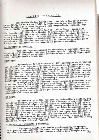 LAUDO TÉCNICO
construtora Harino Barnos Ltda., sediada_1 Rt
"
oscan Perei-
ra ca sirva, De 60 crea í7.72É-», ,"piài"r,iàau-0.:T. t'" dinetora /
l.lar:a cristina de 0. D?!u Banros, e seus responsáve'i§ técnicos' eng9
I
nl::ã.to Barth - crea 101
assessor
te trabalho'
5: :iÍETIVO DotnagAlHo
a exequibilidade dos
tnabàIho a sen tna
ponto de vista tec-
Consiste fundamentalnente em' determinar
se=vj-ços d. "::i;;"?;ãi; *'i":::: :.t:l?1:à:t:3ou:
::.:'ã"?ifi"aã'3iiüi;-;; í:it::"" nesurtados sob o
:.:.;, arquitetônico e historlco'
I
I
)
I
)
)
)
)
)
)
)
i.: s:5arco
DePreende-se
c-:a:squg5 reformas t reP
=-z:.u:ençao
ou 4elhona -d' o im6ve} obje
ü'3asa das Rosasrr, foi P
cado.
:3 :-OCAL
rrata-se de u 't53^iàt3:i ::3i3u;;tl:=
nhamento legal da via
o linite coú a calçada
co intennomPida Por I
r.entos, uma estnutuna
Cc lote-erguem-se as f
iinado Ed. Parque Cult
ELEI{E}ITOS DE I}IFORMAÇÃO E CONVICÇÃO
O presente capÍtulo se p:rende precip"lT:ltt' êh apontar
os erementos- mais notav"is-ãã"-i"ãÉatnás' de rãstauraçáo necêssãrios
ao in6ve1, baseados nos;;;á; ievados a efeito pela direçao e corpo
5
 