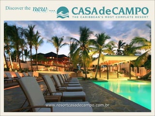 new … new … Discover the www.resortcasadecampo.com.br www.resortcasadecampo.com.br 