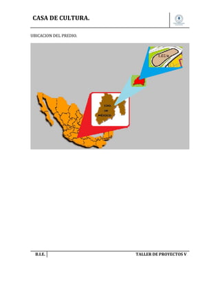 CASA DE CULTURA.
UBICACION DEL PREDIO.

B.I.E.

TALLER DE PROYECTOS V.

 