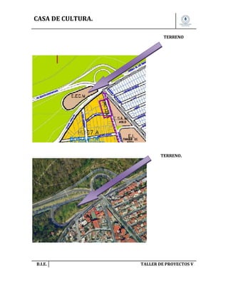 CASA DE CULTURA.
TERRENO

TERRENO.

B.I.E.

TALLER DE PROYECTOS V.

 