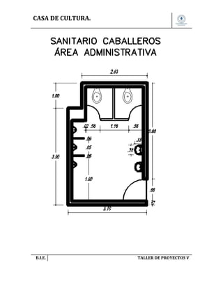 CASA DE CULTURA.

B.I.E.

TALLER DE PROYECTOS V.

 
