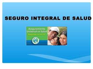 SEGURO INTEGRAL DE SALUDSEGURO INTEGRAL DE SALUD
 