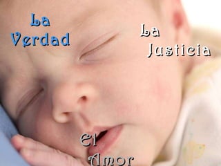 La Verdad El Amor La Justicia 