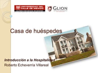 Casa de huéspedes Introducción a la Hospitalidad Roberto Echeverría Villareal 