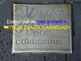 Espero que les haya gustado y..
¡¡¡ FELIZ DÍA DE CANARIAS!!!
 