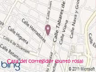 Casa del corregidor (punto rosa)
 