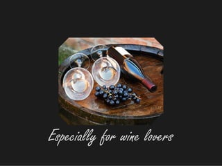 Especially for wine lovers
 