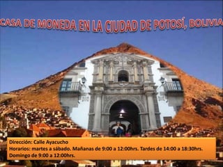 Dirección: Calle Ayacucho
Horarios: martes a sábado. Mañanas de 9:00 a 12:00hrs. Tardes de 14:00 a 18:30hrs.
Domingo de 9:00 a 12:00hrs.
 