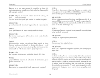 )28(
HENRIK IBSEN CASA DE MUÑECAS
© Pehuén Editores, 2001.
La cosa no es muy grave, porque lo esencial es la firma. ¿Es
auténtica realmente, verdad, señora? ¿Su padre fue el que escribió
allí su propio nombre?
NORA (Después de un corto silencio levanta la cabeza y lo
mira provocativamente):
No, no fue él. Fui yo la que escribí el nombre de papá.
KROGSTAD:
¿Usted comprende bien toda la gravedad de esa confesión?
NORA:
¿Por qué? Dentro de poco tendrá usted su dinero.
KROGSTAD:
Permítame una pregunta. ¿Por qué no envió usted el recibo
a su padre?
NORA:
Era imposible: ¡estaba tan enfermo! Para pedirle la firma
hubiera tenido que declararle el destino del dinero, y en la
situación en que se encontraba no podía decirle que estaba
amenazada la vida de mi esposo. ¡Era imposible!
KROGSTAD:
En ese caso hubiera sido preferible desistir del viaje.
NORA:
¡Imposible! El viaje era la salvación de mi marido, y no
podía renunciar a él.
KROGSTAD:
Pero ¿usted no comprende el fraude que cometió conmigo?
NORA:
No podía yo detenerme a reflexionar. ¡Bastante me cuidaba yo de
usted, que me era insoportable por la frialdad con que razonaba a
pesar de saber que mi marido estaba en peligro!
KROGSTAD:
Señora, evidentemente usted no tiene una idea muy clara de la
responsabilidad en que ha incurrido. Para que lo comprenda, sólo
le diré que el hecho que ha acarreado la pérdida de mi posición
social no era más criminal que ése.
NORA:
¿Usted quiere hacerme creer que ha sido capaz de hacer algo para
salvar la vida de su esposa?
KROGSTAD:
Las leyes no se preocupan de los motivos.
NORA:
Entonces son bien malas las leyes.
KROGSTAD:
Malas o no.... si presento este papel a la justicia, será usted juzgada
según ellas.
NORA:
Lo dudo mucho. ¿No iba a tener una hija el derecho de ahorrar
inquietudes y angustias a su anciano padre moribundo? ¿No iba a
tener una esposa el derecho de salvar la vida de su marido? Puede
que no conozca a fondo las leyes, pero tengo la seguridad de que
en alguna parte se consignará que esas cosas son lícitas en
determinadas circunstancias. ¿Y usted, que es abogado, no sabe
nada de eso? Me parece poco experto como abogado, señor
Krogstad.
 