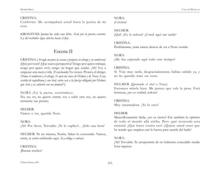 )63(
HENRIK IBSEN CASA DE MUÑECAS
© Pehuén Editores, 2001.
CRISTINA:
Conforme. Me acompañará usted hasta la puerta de mi
casa.
KROGSTAD: Jamás he sido tan feliz. (Sale por la puerta exterior.
La del recibidor sigue abierta hasta el fin).
Escena II
CRISTINA (Arregla un poco la escena y prepara su abrigo y su sombrero):
¡Qué porvenir! ¡Qué nueva perspectiva! Tengo por quien trabajar,
tengo por quien vivir, tengo un hogar que cuidar. ¡Ah! Voy a
empezar una nueva vida. (Escuchando) Ya vienen. Pronto, el abrigo.
(Toma el sombrero y el abrigo. Se oyen las voces de Helmer y de Nora. Esta,
vestida de napolitana y con chal, entra casi a la fuerza obligada por Helmer,
que viste y va cubierto con un dominó*).
NORA (En la puerta, resistiéndose):
No, no, no, no quiero entrar; voy a subir otra vez, no quiero
retirarme tan pronto.
HELMER:
Vamos a ver, querida Nora.
NORA:
¡Ah! Por favor, Torvaldo. ¡Te lo suplico!... ¡Sólo una hora!
HELMER: Ni un minuto, Norita. Sabes lo convenido. Vamos,
entra, te estás enfriando aquí. (La obliga a entrar).
CRISTINA:
¡Buenas noches!
NORA:
¡Cristina!
HELMER:
¡Qué! ¿Es la señora? ¿Usted aquí tan tarde?
CRISTINA:
Perdónenme, tenía tantos deseos de ver a Nora vestida.
NORA:
¿Me has esperado aquí todo este tiempo?
CRISTINA:
Sí. Vine muy tarde, desgraciadamente; habías subido ya, y
no he querido irme sin verte.
HELMER (Quitando el chal a Nora):
Entonces mírela bien. Me parece que vale la pena. Está
hermosa, ¿no es verdad, señora?
CRISTINA:
Muy encantadora. ¡Ya lo creo!
HELMER:
Maravillosamente linda, ¿no es cierto? Era también la opinión
de todo el mundo allá arriba. Pero ¡qué testaruda esta
criatura! ¿Qué hacer contra eso? ¿Quiere usted creer que
he tenido que emplear casi la fuerza para sacarla del baile?
NORA:
¡Ah! Torvaldo. Te arrepentirás de no haberme concedido media
hora siquiera.
 