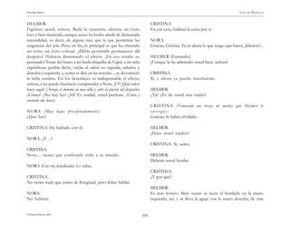 )64(
HENRIK IBSEN CASA DE MUÑECAS
© Pehuén Editores, 2001.
HELMER:
Figúrese usted, señora. Baila la tarantela; obtiene un éxito
loco y bien merecido, aunque acaso ha hecho alarde de demasiada
naturalidad, es decir, de alguna más que la que permitían las
exigencias del arte. Pero, en fin, lo principal es que ha obtenido
un éxito, un éxito colosal. ¿Debía permitirle permanecer allí
después? Hubiera disminuido el efecto. ¡En eso estaba yo
pensando! Tomé del brazo a mi linda chiquilla de Capri, a mi niña
caprichosa, podría decir, vuelta al salón en seguida; saludos a
derecha e izquierda, y, como se dice en las novelas..., se desvaneció
la bella sombra. En los desenlaces es indispensable el efecto,
señora, y no puedo hacérselo comprender a Nora. ¡Uf! ¡Qué calor
hace aquí! (Arroja el dominó en una silla y abre la puerta del despacho)
¿Cómo? ¿No hay luz? ¡Ah! Es verdad, usted perdone. (Entra y
enciende dos luces).
NORA (Muy bajo; precipitadamente):
¿Qué hay?
CRISTINA: He hablado con él.
NORA: ¿Y ...?
CRISTINA:
Nora.... tienes que confesarle todo a tu marido.
NORA (Con voz desfallecida): Lo sabía.
CRISTINA:
No tienes nada que temer de Krogstad, pero debes hablar.
NORA:
No hablaré.
CRISTINA:
En ese caso, hablará la carta por ti.
NORA:
Gracias, Cristina. Ya sé ahora lo que tengo que hacer, ¡Silencio!...
HELMER (Entrando):
¿Conque la ha admirado usted bien, señora?
CRISTINA:
Sí, y ahora ya puedo marcharme.
HELMER:
¿Ya? ¿Es de usted este tejido?
CRISTINA (Tomando un trozo de media que Helmer le
entr ega):
Gracias; lo había olvidado.
HELMER:
¿Hace usted tejidos?
CRISTINA: Sí, señor.
HELMER:
Debería usted bordar.
CRISTINA:
¿Y por qué?
HELMER:
Es más bonito. Mire usted: se tiene el bordado en la mano
izquierda, así, y se lleva la aguja con la mano derecha, de este
 