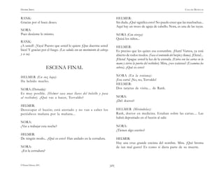 )69(
HENRIK IBSEN CASA DE MUÑECAS
© Pehuén Editores, 2001.
RANK:
Gracias por el buen deseo.
NORA:
Pues deséeme lo mismo.
RANK:
¿A usted?. ¡Vaya! Puesto que usted lo quiere ¡Que duerma usted
bien! Y gracias por el fuego. (Los saluda con un movimiento de cabeza
y se va).
ESCENA FINAL
HELMER (En voz baja):
Ha bebido mucho.
NORA (Distraída):
Es muy posible. (Helmer saca unas llaves del bolsillo y pasa
al recibidor). ¿Qué vas a hacer, Torvaldo?
HELMER:
Desocupar el buzón; está atestado y no van a caber los
periódicos mañana por la mañana...
NORA:
¿Vas a trabajar esta noche?
HELMER:
De ningún modo... ¿Qué es esto? Han andado en la cerradura.
NORA:
¿En la cerradura?
HELMER:
Sin duda. ¿Qué significa esto? No puedo creer que las muchachas...
Aquí hay un trozo de aguja de cabello. Nora, es una de las tuyas.
NORA (Con viveza):
Quizá los niños...
HELMER:
Es preciso que les quites esa costumbre. ¡Hum! Vamos, ya está
abierto de todos modos. (Saca el contenido del buzón y llama). ¡Elena!...
¡Elena! Apague usted la luz de la entrada. (Entra con las cartas en la
mano y cierra la puerta del recibidor). Mira, ¿ves cuántas? (Examina los
sobres). ¿Qué es esto?
NORA (En la ventana):
¡Esa carta! ¡No, no, Torvaldo!
HELMER:
Dos tarjetas de visita.... de Rank.
NORA:
¿Del doctor?
HELMER (Mirándolas):
Rank, doctor en medicina. Estaban sobre las cartas.... Las
habrá depositado en el buzón al salir.
NORA:
¿Tienen algo escrito?
HELMER:
Hay una cruz grande encima del nombre. Mira. ¡Qué broma
de tan mal gusto! Es como si diera parte de su muerte.
 
