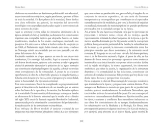 )84(
HENRIK IBSEN CASA DE MUÑECAS
© Pehuén Editores, 2001.
disfrazan sus maniobras en decisiones políticas del más alto nivel,
cuyos trascendentes objetivos, según proclaman, apuntan al bien
de toda la sociedad. En Los pilares de la sociedad, Ibsen desliza
una clara reflexión: en general, las mejorías del desarrollo
tecnológico son aceptadas o rechazadas según la conveniencia de
estos sectores de poder.
Aquí se arremete contra todas las instancias dominantes de la
época, incluido el clero, y multiplica su denuncia: los comerciantes
regentan una compañía naviera que despacha barcos en malas
condiciones, muchos de los cuales naufragan, muriendo sus
pasajeros. En este caso se refiere a hechos reales de su época: ya
en 1868, el Parlamento inglés había tratado este tema, e incluso
en Noruega existió un escándalo por un caso parecido, un año
antes del estreno de la obra.
Escándalo también es el que aparece en una de sus piezas más
combativas, Un enemigo del pueblo. Aquí se cuenta la historia
del doctor Stockamann, quien se echa encima a toda su pequeña
ciudad al pretender denunciar la polución de las aguas termales
que constituyen el principal ingreso de aquélla, y donde se revelan
otras corrupciones de la comunidad. A pesar de su carácter
«panfletario», la obra ha sobrevivido gracias a la singular fuerza, a
la lucha entre la razón y la fuerza, entre el progreso y la inmovilidad,
entre la honestidad y la hipocresía criminal.
Con estas creaciones, Ibsen fue cumpliendo su programa central:
poner al descubierto la decadencia de un mundo que se asienta
sobre las bases de la opresión y la mentira, los llamados «pilares
de la sociedad». En este sentido, el dramaturgo noruego se basaba
en elementos de la historia universal que le tocaba vivir: a finales
del siglo XIX crecía la llamada segunda Revolución Industrial,
caracterizada por la urbanización y crecimiento del proletariado y
la readecuación de las estructuras sociopolíticas.
Este enfoque de Ibsen modeló el carácter esencial de sus
creaciones más importantes: el realismo crítico. Las dos vertientes
que caracterizan su producción son, por un lado, el empleo de un
conjunto de técnicas expositivas, de una serie de ilusiones
interpretativas y escenográficas que contribuyen en el espectador
a crear la sensación de «realidad»; y, por otro, la decisión de enjuiciar
esa realidad, planteando de manera explícita los grandes problemas
provocados por la sociedad europea de su época.
Así, a través de una rigurosa estructura en la que los personajes se
presentan y debaten temas claves de su tiempo, queda
vigorosamente retratada la «clase burguesa» de la época, o por lo
menos aquélla dominada por la hipocresía social, la corrupción
política, la organización patriarcal de la familia, la subordinación
de la mujer y, en general, la incesante contradicción entre los
principios morales que dicen sustentarse, y la existencia social
concreta. El lenguaje no es ya el tono elevado del drama poético,
sino el de la discusión racional y lógica. A pesar de ello, en los
dramas de Ibsen nunca los personajes aparecen como muñecos
inanimados cuya única función es exponer vicios sociales: la fina
red de tejido sicológico, la trama argumental, los elementos
simbólicos que tiñen la acción, la organización de la estructura
dramática y la complejidad de las relaciones, constituyen un
universo de variadas resonancias. Ello permite que hoy día se vean
desde varias lecturas y perspectivas renovadas.
En su conjunto, la obra de Ibsen renegó del concepto romántico
que dominaba en la época y propuso una estética distinta. Pero
aunque este Realismo es notorio en gran parte de su producción
también aparece moderadamente la tendencia Naturalista, que
creció sobre todo en la narrativa de la época. En este concepto, el
escritor era extremadamente detallista en su fijación científica para
los tipos, caracteres y conflictos. Los naturalistas incluyeron en
sus obras los conocimientos de su tiempo, fundamentalmente
los relacionados con la Medicina y la Biología. En Ibsen, esta
preocupación aparece en algunas ocasiones. En Casa de muñecas,
por ejemplo, está presente en el doctor Rank, quien morirá de
 