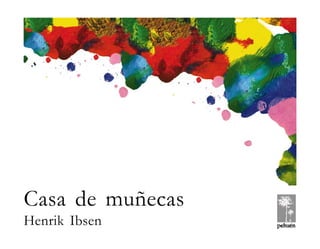 )1(
HENRIK IBSEN CASA DE MUÑECAS
© Pehuén Editores, 2001.
Casa de muñecas
Henrik Ibsen
 