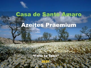 “Farm to Table”
2021
Casa de Santo Amaro
Azeites Praemium
 