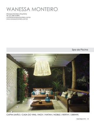 Casa Design 2014 - 131
Wanessa Monteiro
Spa da Piscina
Wanessa Monteiro (Arquiteta)
Tel: (21) 98613-0845
contato@wanessamonteiro.com.br
www.wanessamonteiro.com.br
Capim Limão / Casa do vinil / Inov / Natan / Nobile / Rerthy / Sibrape
 