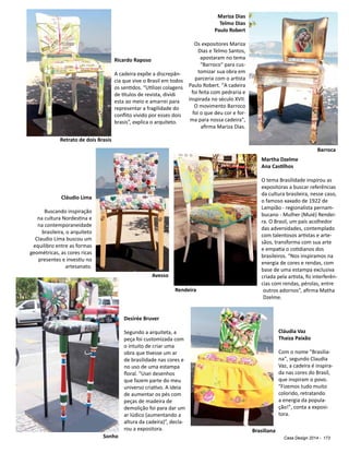 Casa Design 2014 - 173
Ricardo Raposo
A cadeira expõe a discrepân-
cia que vive o Brasil em todos
os sentidos. “Utilizei colagens
de títulos de revista, dividi
esta ao meio e amarrei para
representar a fragilidade do
conflito vivido por esses dois
brasis”, explica o arquiteto.
Desirée Bruver
Segundo a arquiteta, a
peça foi customizada com
o intuito de criar uma
obra que tivesse um ar
de brasilidade nas cores e
no uso de uma estampa
floral. "Usei desenhos
que fazem parte do meu
universo criativo. A ideia
de aumentar os pés com
peças de madeira de
demolição foi para dar um
ar lúdico (aumentando a
altura da cadeira)”, decla-
rou a expositora.
Cláudio Lima
Buscando inspiração
na cultura Nordestina e
na contemporaneidade
brasileira, o arquiteto
Claudio Lima buscou um
equilibro entre as formas
geométricas, as cores ricas
presentes e investiu no
artesanato.
Mariza Dias
Telmo Dias
Paulo Robert
Os expositores Mariza
Dias e Telmo Santos,
apostaram no tema
"Barroco" para cus-
tomizar sua obra em
parceria com o artista
Paulo Robert. "A cadeira
foi feita com pedraria e
inspirada no século XVII.
O movimento Barroco
foi o que deu cor e for-
ma para nossa cadeira",
afirma Mariza Dias.
Martha Dzelme
Ana Castilhos
O tema Brasilidade inspirou as
expositoras a buscar referências
da cultura brasileira, nesse caso,
o famoso xaxado de 1922 de
Lampíão - regionalista pernam-
bucano - Mulher (Muié) Rendei-
ra. O Brasil, um país acolhedor
das adversidades, contemplado
com talentosos artistas e arte-
sãos, transforma com sua arte
e empatia o cotidianos dos
brasileiros. “Nos inspiramos na
energia de cores e rendas, com
base de uma estampa exclusiva
criada pela artista, fiz interferên-
cias com rendas, pérolas, entre
outros adornos”, afirma Matha
Dzelme.
Retrato de dois Brasis
Barroca
Avesso
Rendeira
Sonho
Cláudia Vaz
Thaiza Paixão
Com o nome “Brasilia-
na", segundo Claudia
Vaz, a cadeira é inspira-
da nas cores do Brasil,
que inspiram o povo.
"Fizemos tudo muito
colorido, retratando
a energia da popula-
ção!", conta a exposi-
tora.
Brasiliana
 