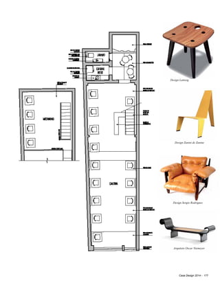 Casa Design 2014 - 177
Design Lattoog
Design Zanini de Zanine
Design Sergio Rodrigues
Arquiteto Oscar Niemeyer
 