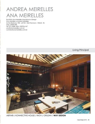 Casa Design 2014 - 83
ANDREA MEIRELLES
ANA MEIRELLES
Living Principal
Escritório Ana Meirelles Arquitetura e Design
Ana Meirelles e Andrea Meirelles
Av.Rui Barbosa, 738 - Loft 02 - São Francisco - Niterói - Rj
Cep: 24360-440
Tel: (21) 2608.1826 / 98709.6147
ana@anameirelles.com.br
contato@anameirelles.com.br
Abitari / Konnective House / Inov / Orlean / Way Design
 