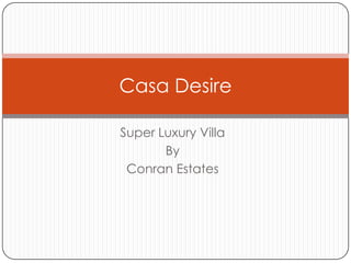 Casa Desire
Super Luxury Villa
By
Conran Estates

 