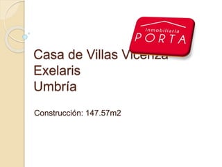 Casa de Villas Vicenza
Exelaris
Umbría
Construcción: 147.57m2
 