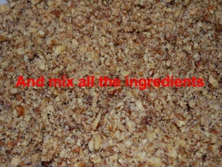 And mix all the ingredients 