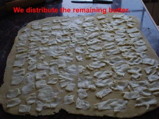 We distribute the remaining butter. 