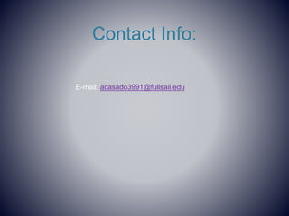 Contact Info:
E-mail: acasado3991@fullsail.edu
 
