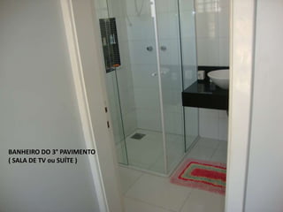BANHEIRO DO 3° PAVIMENTO
( SALA DE TV ou SUÍTE )
 