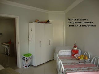 ÁREA DE SERVIÇO E
E PEQUENO ESCRITÓRIO
( SISTEMA DE SEGURANÇA)
 
