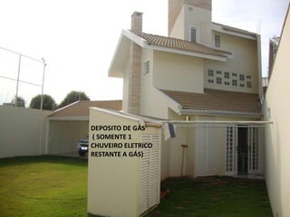 DEPOSITO DE GÁS
( SOMENTE 1
CHUVEIRO ELETRICO
RESTANTE A GÁS)
 