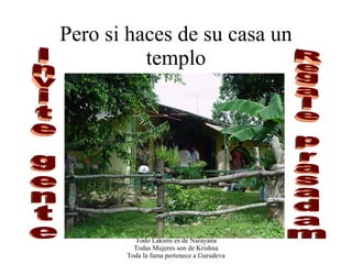 Pero si haces de su casa un templo Invite gente Regale prasadam 