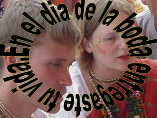 En el dia de la boda entregaste tu vida.  