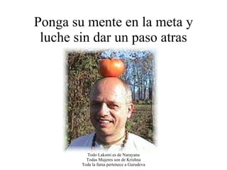 Ponga su mente en la meta y luche sin dar un paso atras 