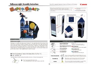 Halloween night: Assembly Instructions                                                                Canon ® is a registered trademark of Canon Inc. © Canon Inc. © T.Ichiyama



                                                                                                       Before starting assembly:Writing the number of each section on its back                    Indicates where sections should be
                                                                                                       side before cutting out the sections is highly recommended.                                glued together.
                                                                                                       (* This way, you can be sure which section is which even after cutting                     Indicates where to insert sections.
                                                                                                       out the sections.)                                                                         Do not glue the sections together.
                   http://www.canon.com/c-park/en/


                                                                                                                                                                   Make sure this part faces
                                                                                                                                                                   in the right direction.                                    4




                                                                                                                                                                            Front


                                                                                                                                                               3




                                                                                                                                                1


                                                                                                                           2


View of completed model

Halloween night                                                                                                                               Assembly Instructions
Halloween is a tradition that takes place October 31, the night before the Christian feast of All                                                                                         Glue
                                                                                                                                     Mountain fold(dotted line)
                                                                                                                                                                                                 The glue spot(colored dot)
Saints' Day. According to tradition, the gates to the spirit world open on this night, allowing the                                  Make a mountain fold.
                                                                                                                                                                                                 shows where to apply the glue.
spirits of the dead, witches, and nymphs to roam the world. In response, to ward off these visitors
                                                                                                                                     Valley fold(dashed and dotted line)            Glue spot(Red dot)
from the spirit world, people used to don a mask and make a fire. Today, Halloween is a fun                                          Make a valley fold.                            Glue parts with the same number together.
holiday featuring costumed party-goers, decorative jack-o'-lanterns, and costumed children who
go from door to door in their neighborhoods in search of candy.                                                                      Scissors line(solid line)                      Glue spot(Green dot)
                                                                                                                                     Cut along the line.                            Glue within the same part.
                                                                                                                                     Cut in line(solid line)                        Glue spot(Blue dot)
                                                                                                                                     Cut along the line.                            Glue to the rear of the other part.
     Parts list (pattern): Seven A4 sheets (No.5 to No.11)
     No. of Parts: 41                                                                                    Tools and materials
                                                                                                                                                       Scissors, set square, glue(We recommend stick glue), pencil, used
                                                                                                                                                       ballpoint pen, toothpicks, tweezers, (useful for handling small parts)
*Build the model by carefully reading the Assembly Instructions, in the parts sheet page order.
                                                                                                                                                       Before gluing, crease the paper along mountain fold and valley
                                                                                                              Assembly tip                             fold lines and make sure rounded sections are nice and stiff.
                                    *Hint: Trace along the folds with a ruler
                                     and an exhausted pen (no ink) to get a sharper, easier fold.                                                      Glue, scissors and other tools may be dangerous to young children
                                                                                                                 Caution                               so be sure to keep them out of the reach of young children.
 