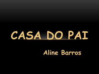 Aline Barros
CASA DO PAI
 