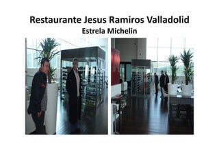 Restaurante Jesus Ramiros Valladolid
           Estrela Michelin 
 