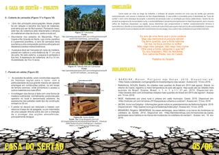 05/06
A CASA DO SERTÃO - PROJETO
6 - Coberta de carnaúba (Figura 17 e Figura 18)
Ÿ A piaçava deve ser trançada em ripas de madeira,
presas em caibros a uma distância de 17 cm uma
da outra. No lado externo, a piaçava é penteada e
ﬁca lisa. A espessura da cobertura: de 8 a 10 cm.
Durabilidade: de 10 a 12 anos.
Ÿ Uma das principais preocupações desse projeto
foi em relação a escolha dos tipos de materiais,
pois teria que ser de fácil acesso. Pensando nisso,
este tipo de cobertura está relacionada a eﬁcácia
do material em dias de chuva, vento e muito sol.
Ÿ Abundante nos estados do Maranhão, Piauí,
Ceará e Rio Grande do Norte, cujo nome cientíﬁco
é Copernicia prunifera, a cera de carnaúba deve
sua fama a uma composição química reforçada em
diesteres e ácidos metoxicinâmicos.
7 - Parede em adobe (Figura 20)
Ÿ A moldagem dos blocos é feita com uma forma de
madeira rudimentar, normalmente construída pelo
operário no local e denominada adobeira. As
espessuras das paredes neste tipo de construção
rondam os 35 cm .
Ÿ As paredes de adobe, eram construídas segundo
as mesmas regras para o tijolo, com a
particularidade da sua grande maioria ser apenas
empregue em construções pobres, ou em locais
de terreno arenoso, onde porventura o acesso a
outros materiais era mais difícil.
Ÿ 0 adobe só deverá ser rebocado e tratado com
rebocos à base de cal apagada, ou por intermédio
de uma caiação directa sobre ele com a intenção
de o proteger das acções atmosféricas,
principalmente da água.
Fonte:
http://planetasustentavel.abril.com.br/blog/biodiversa/ﬁl
es/2013/01/palmeiras_carnauba.jpg.
Figura 17: Carnaúbas.
Figura 18: Telhado feito em Carnaúbas.
Fonte:
http://planetasustentavel.abril.com.br/blog/biodiversa/ﬁl
es/2013/01/telhado_carnauba.jpg
Fonte: http://2.bp.blogspot.com/-lcZ-
BT2ntgA/UDfbwOKcKII/AAAAAAAAF5M/xPC_V5inKzA/
s400/Tijolos+Ecol%C3%B3gicos+-+Adobe+-
+Barro,+%C3%81gua+e+Esterco.jpg
Figura 20: Tijolos Adobe.
BIBLIOGRAFIA
Ÿ BRANDÃO, Rogério. MEMÓRIAS: As casas sertanejas, seus hábitos, e os riscos de mudanças no
cotidiano do Sertão. 2014. Disponível em: http://faroldenoticias.com.br/memorias-as-casas-
sertanejas-seus-habitos-e-os-riscos-de-mudancas-no-cotidiano-do-sertao/. Acesso em: 18 nov.
2016.
Ÿ B A R D I N E , R e n a n . P o l í g o n o d a s S e c a s . 2 0 1 6 . D i s p o n í v e l e m :
http://www.coladaweb.com/geograﬁa-do-brasil/poligono-das-secas.Acesso em: 14 nov. 2016.
Ÿ Referência: SOUZA, Beatriz. As cidades mais quentes do Brasil em 2015 (até agora): Sobral, no
interior do Ceará, registrou a maior temperatura do país até agora. Veja quais são as cidades mais
quentes do Brasil. Exame, Brasil, v. 1, n. 1, p.1-1, 21 jan. 2015. Disponível em:
http://exame.abril.com.br/brasil/as-cidades-mais-quentes-do-brasil-em-2015-ate-agora/. Acesso
em: 10 nov. 2016.
Ÿ IBGE. Habitantes por zona rural e urbana em cada município: Ceará. 2016. Disponível em:
http://noticias.uol.com.br/censo-2010/populacao-urbana-e-rural/ce/.Acesso em: 10 nov. 2016.
Ÿ INCRA. Incra nos Estados - Informações gerais sobre os assentamentos da Reforma Agrária. 2016.
Disponível em: http://painel.incra.gov.br/sistemas/index.php.Acesso em: 10 nov. 2016.
CONCLUSÃO
 Como pode ser visto ao longo do trabalho, o enfoque do projeto consiste em uma casa do sertão que permita
autoconstrução, com acesso a materiais de fácil disponibilidade. A casa então é concebida junto à iden dade da “Casa do
sertão” e tem como destaque de projeto, o elemento de proteção solar e a ven lação por dutos subterrâneos. Dentro de um
projeto de programa de necessidades curto, a sustentabilidade é presente principalmente no ideal da proposta, pois a mesma
u liza de materiais disponíveis na região, busca elementos que proporcionem o melhor condicionamento térmico e
luminotécnico,atendeasnecessidadessolicitas,eacimadetudoéfeitoparaquemmaisprecisadesustentabilidade,aspessoas
quevivemdaterrasemcondiçõesdealtoinves mentoemtecnologia,masusufruirdascondiçõesemqueestãoinseridos.
De riso na boca zomba no sofrer
Eu sou brasileiro, ﬁlho do Nordeste,
Eu sou de uma terra que o povo padece
Da terra querida, que a linda cabocla
Olho para a fome, pergunto o que há?
Sou cabra da Peste, sou do Ceará.
Mas não esmorece e procura vencer.
Não nego meu sangue, não nego meu nome
Patativa do Assaré
 