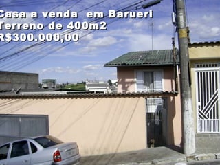 Casa a venda  em Barueri Terreno de 400m2  R$300.000,00 