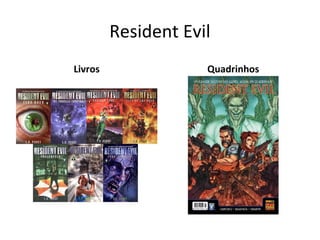 Resident Evil
Livros Quadrinhos
 