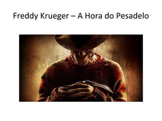 Freddy Krueger – A Hora do Pesadelo
 