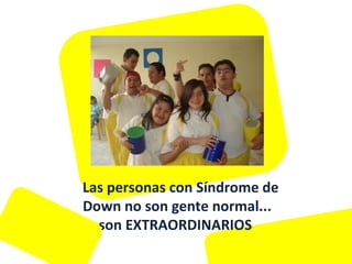     Las personas con Síndrome de Down no son gente normal... son EXTRAORDINARIOS  