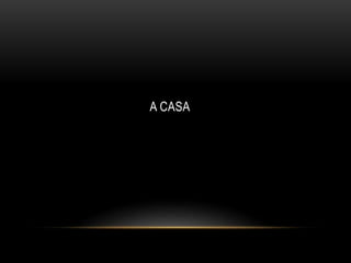 A CASA
 