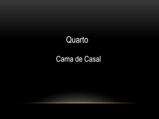 Cama de Casal
Quarto
 