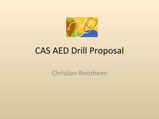 CAS AED Drill Proposal Christian Bonzheim 